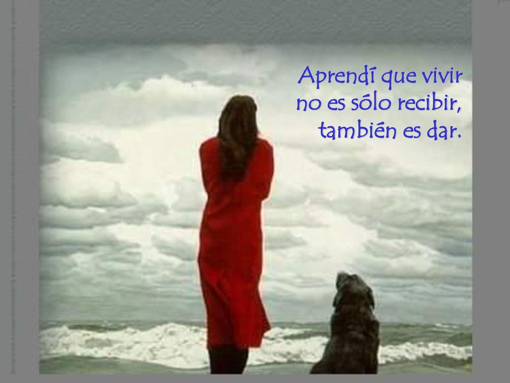 Aprendí que vivir no es sólo recibir, también es dar.