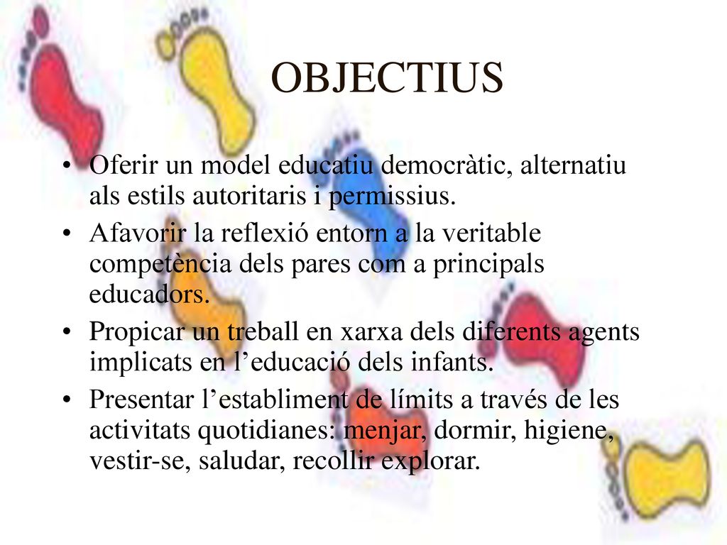 OBJECTIUS Oferir un model educatiu democràtic, alternatiu als estils autoritaris i permissius.