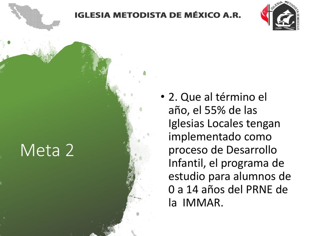 2. Que al término el año, el 55% de las Iglesias Locales tengan implementado como proceso de Desarrollo Infantil, el programa de estudio para alumnos de 0 a 14 años del PRNE de la IMMAR.