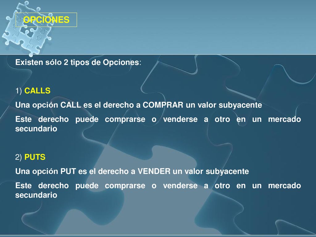 OPCIONES Existen sólo 2 tipos de Opciones: 1) CALLS
