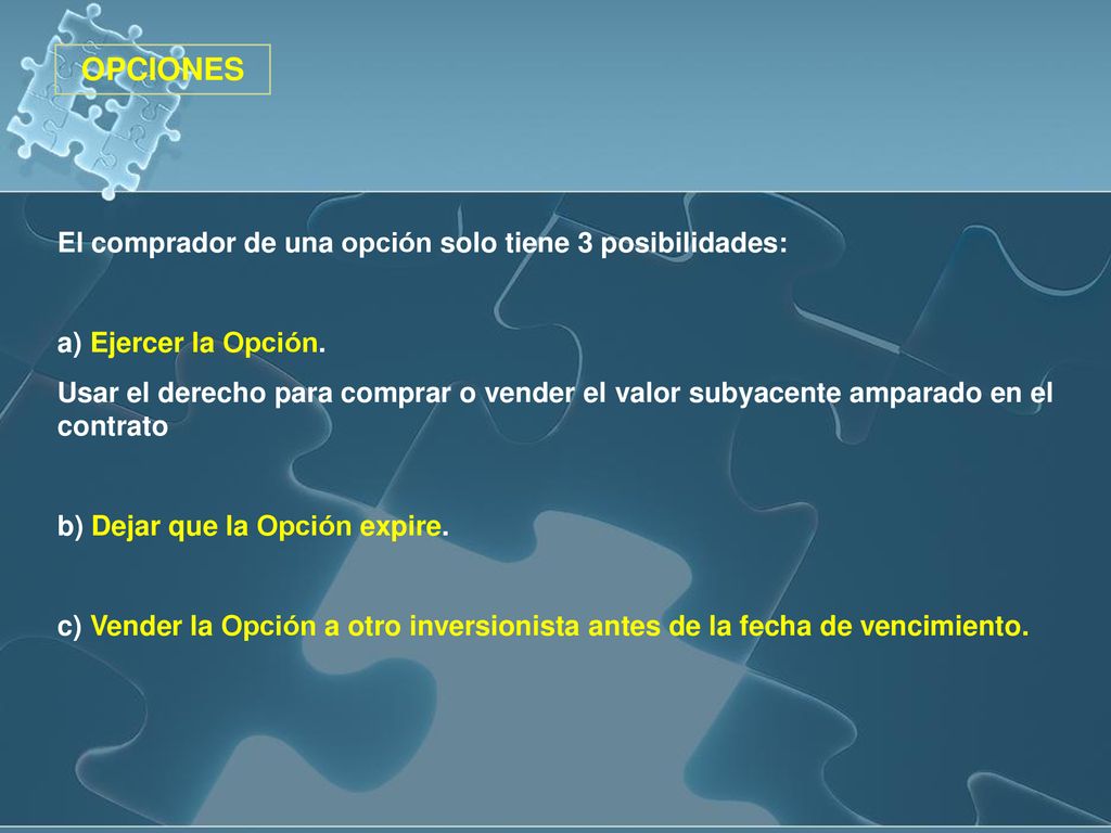 OPCIONES El comprador de una opción solo tiene 3 posibilidades: