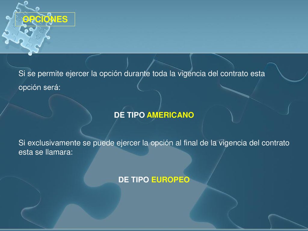 OPCIONES Si se permite ejercer la opción durante toda la vigencia del contrato esta. opción será: DE TIPO AMERICANO.