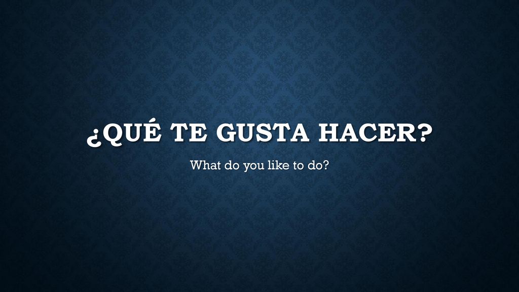 ¿QuÉ te gusta Hacer What do you like to do