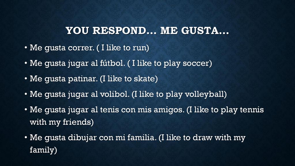 You Respond… ME gusta… Me gusta correr. ( I like to run)
