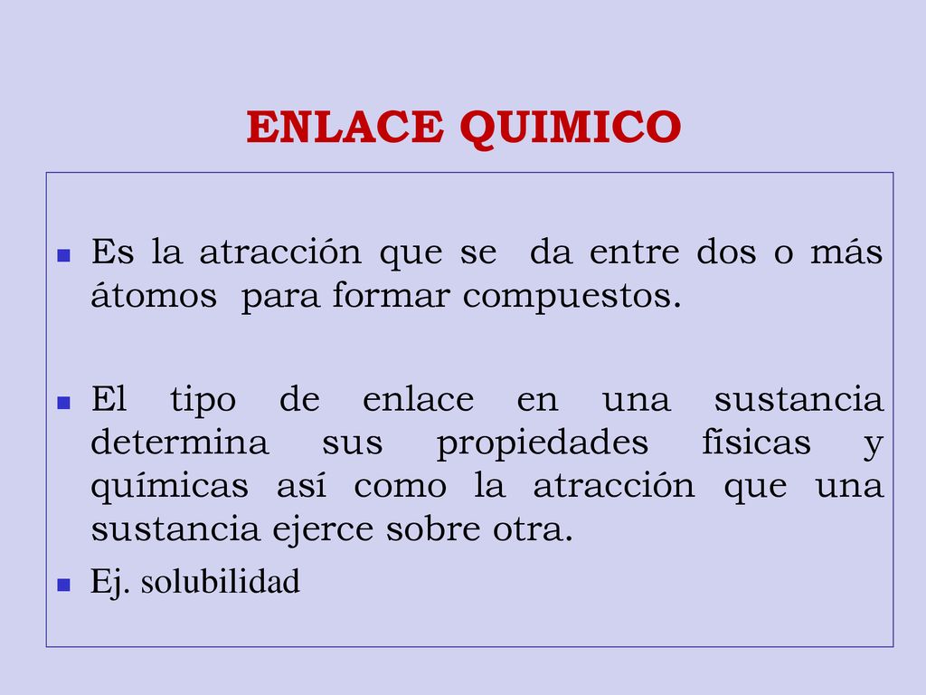 ENLACE QUIMICO Es la atracción que se da entre dos o más átomos para formar compuestos.
