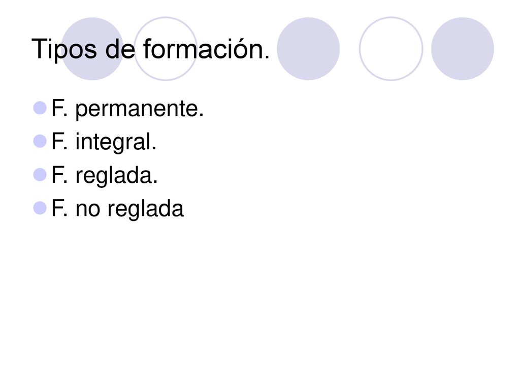 Tipos de formación. F. permanente. F. integral. F. reglada.