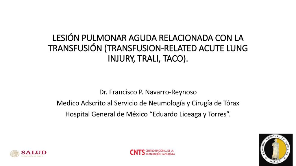 LESIÓN PULMONAR AGUDA RELACIONADA CON LA TRANSFUSIÓN (TRANSFUSION-RELATED ACUTE LUNG INJURY, TRALI, TACO).