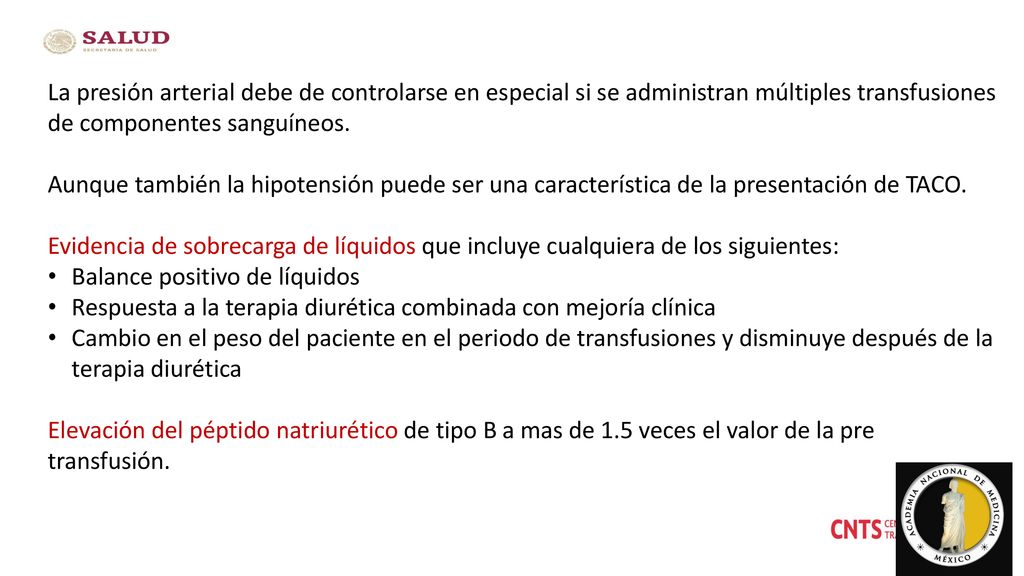 La presión arterial debe de controlarse en especial si se administran múltiples transfusiones de componentes sanguíneos.