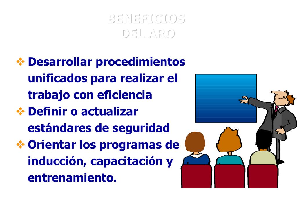 BENEFICIOS DEL ARO. Desarrollar procedimientos unificados para realizar el trabajo con eficiencia.