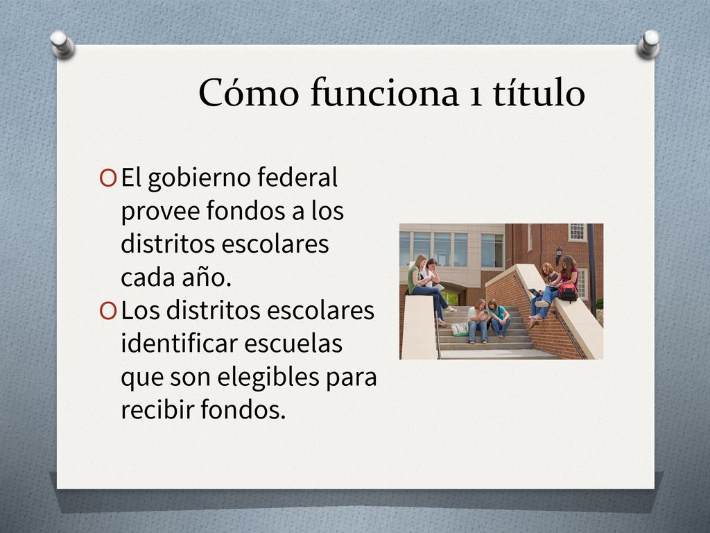 Cómo funciona 1 título El gobierno federal provee fondos a los distritos escolares cada año.