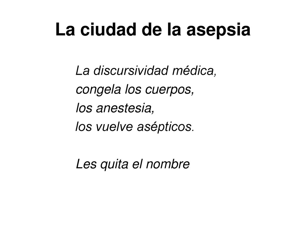 La ciudad de la asepsia La discursividad médica, congela los cuerpos,