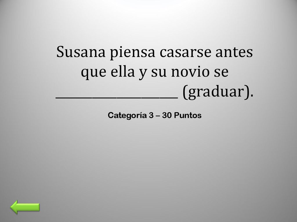 Susana piensa casarse antes que ella y su novio se ____________________ (graduar).