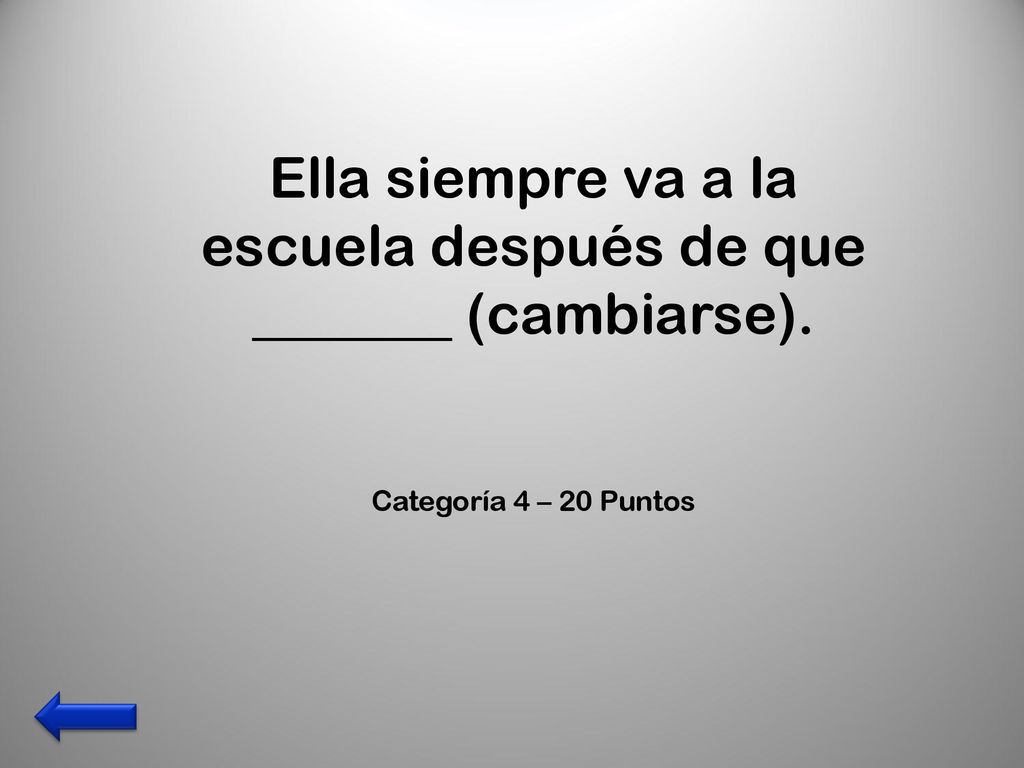 Ella siempre va a la escuela después de que _______ (cambiarse).