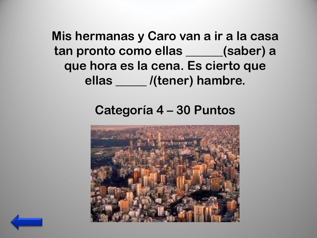 Mis hermanas y Caro van a ir a la casa tan pronto como ellas ______(saber) a que hora es la cena. Es cierto que ellas _____ /(tener) hambre.