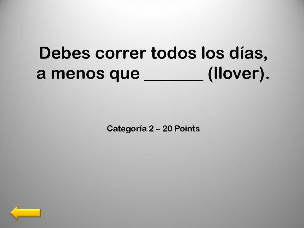 Debes correr todos los días, a menos que _______ (llover).