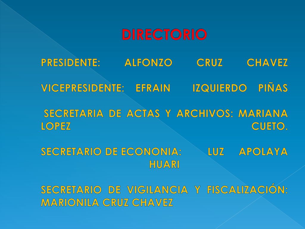 DIRECTORIO PRESIDENTE: ALFONZO CRUZ CHAVEZ VICEPRESIDENTE: EFRAIN IZQUIERDO PIÑAS SECRETARIA DE ACTAS Y ARCHIVOS: MARIANA LOPEZ CUETO.