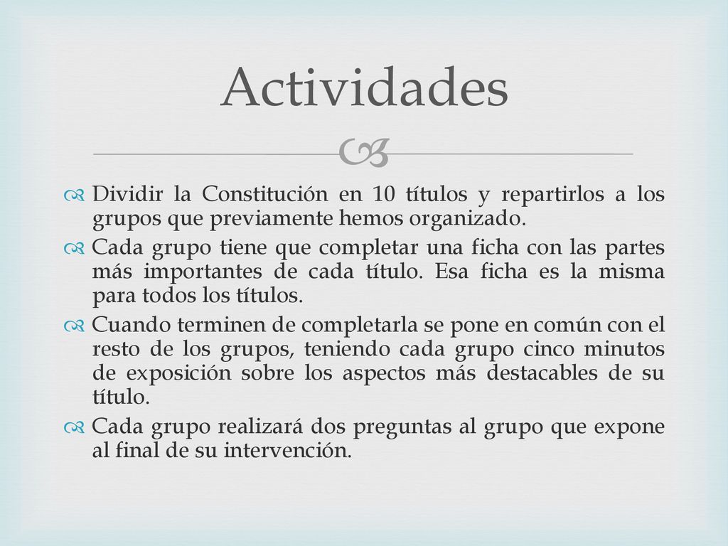 Actividades Dividir la Constitución en 10 títulos y repartirlos a los grupos que previamente hemos organizado.