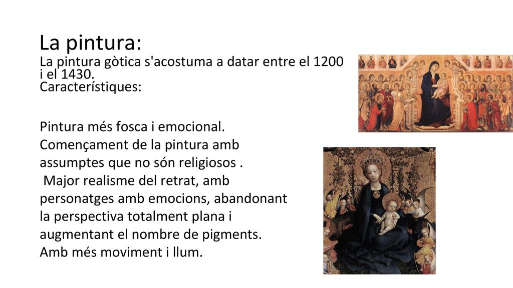 La pintura: La pintura gòtica s acostuma a datar entre el 1200 i el Característiques: