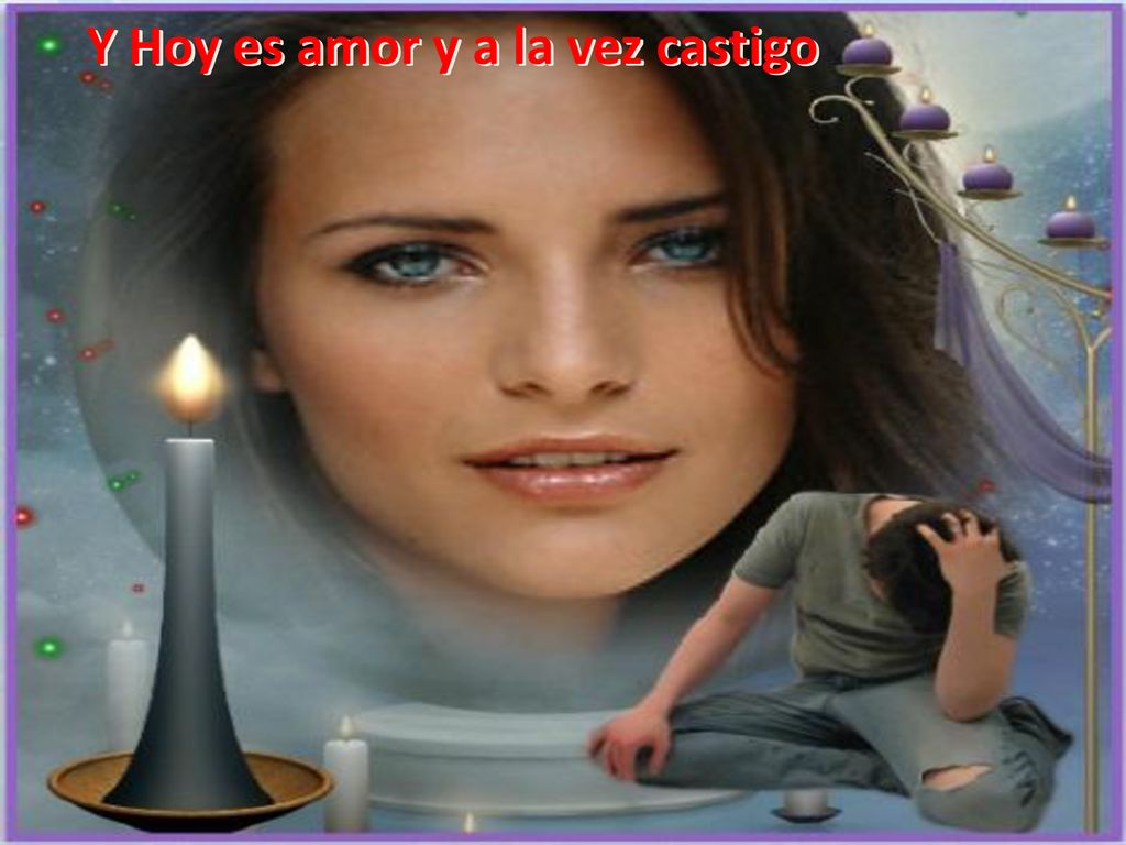 Y Hoy es amor y a la vez castigo