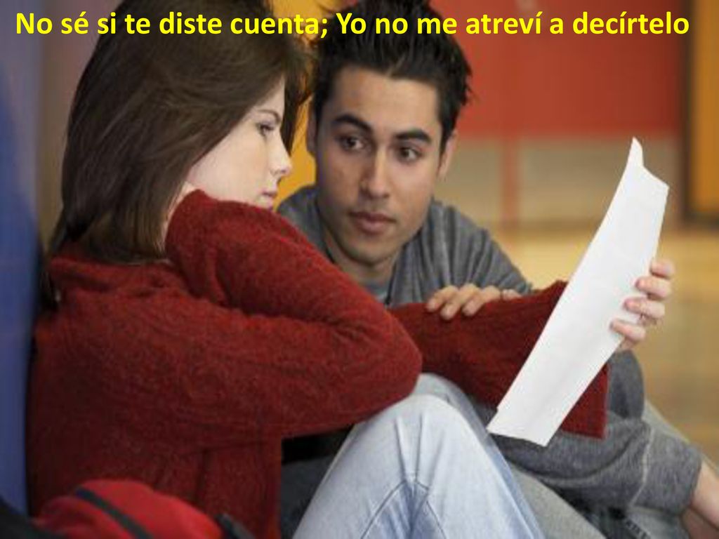 No sé si te diste cuenta; Yo no me atreví a decírtelo