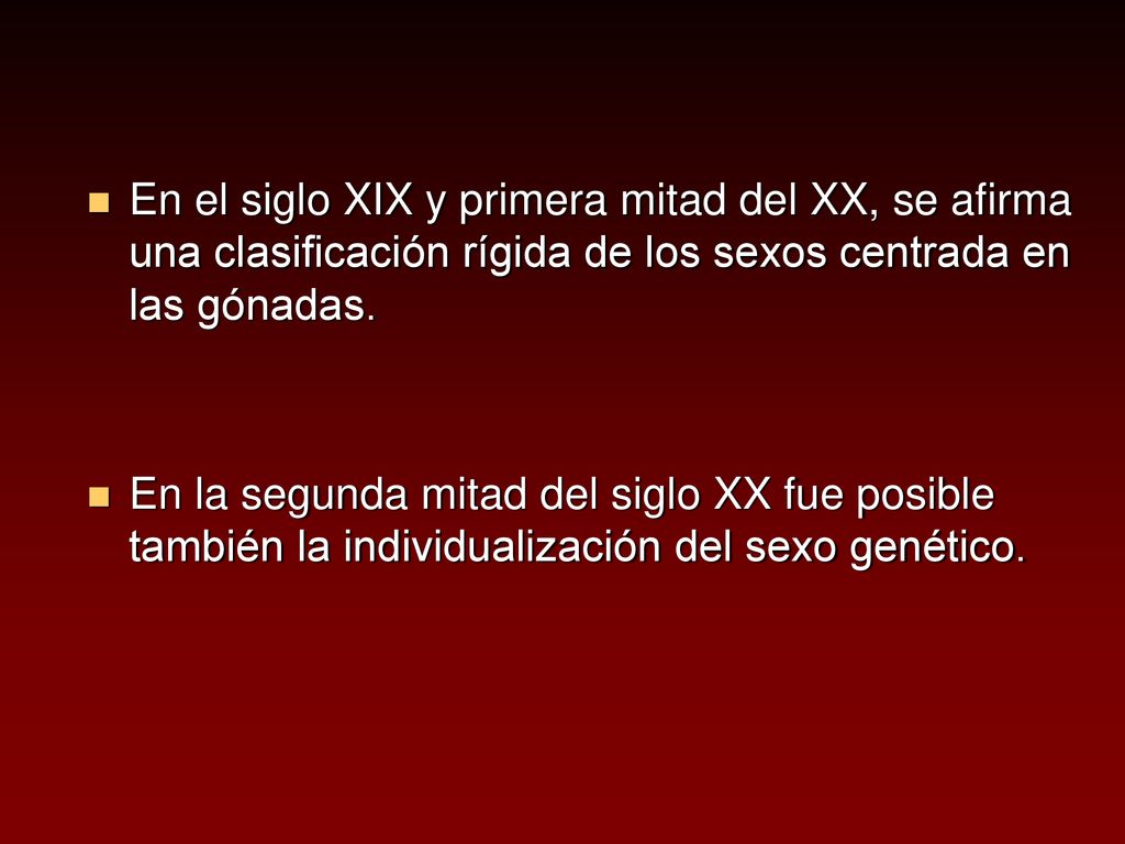 En el siglo XIX y primera mitad del XX, se afirma una clasificación rígida de los sexos centrada en las gónadas.