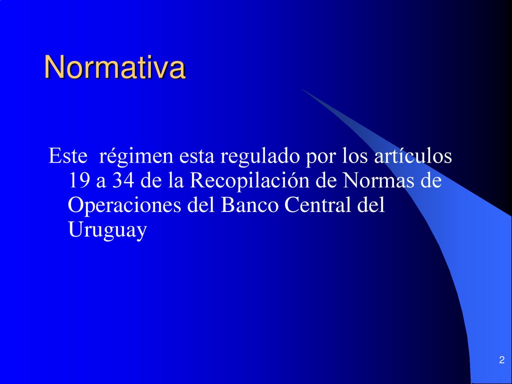Normativa Este régimen esta regulado por los artículos 19 a 34 de la Recopilación de Normas de Operaciones del Banco Central del Uruguay.