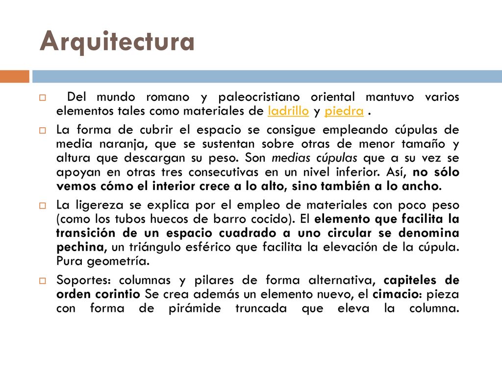 Arquitectura Del mundo romano y paleocristiano oriental mantuvo varios elementos tales como materiales de ladrillo y piedra .