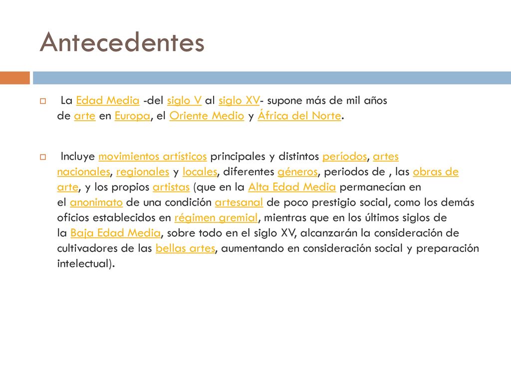 Antecedentes La Edad Media -del siglo V al siglo XV- supone más de mil años de arte en Europa, el Oriente Medio y África del Norte.