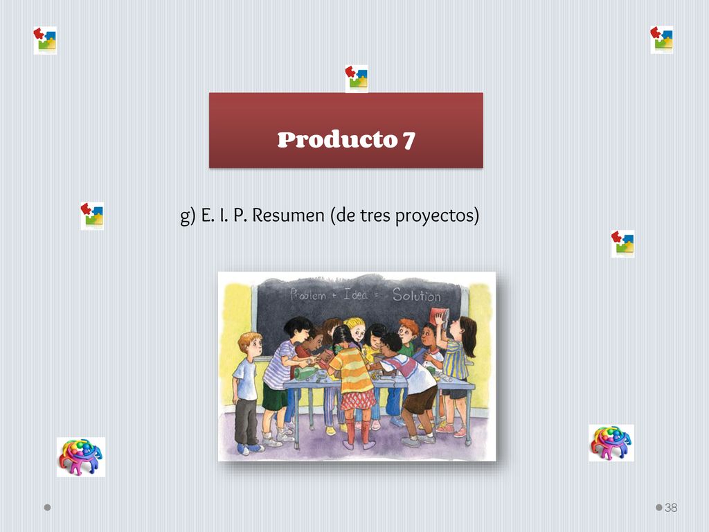 Producto 7 g) E. I. P. Resumen (de tres proyectos)