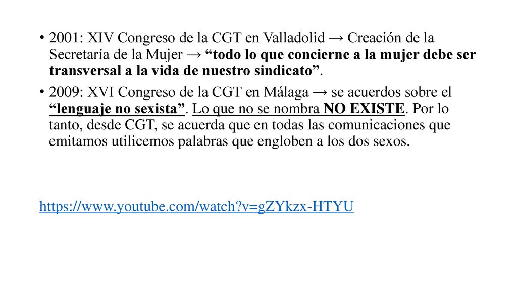 2001: XIV Congreso de la CGT en Valladolid → Creación de la Secretaría de la Mujer → todo lo que concierne a la mujer debe ser transversal a la vida de nuestro sindicato .