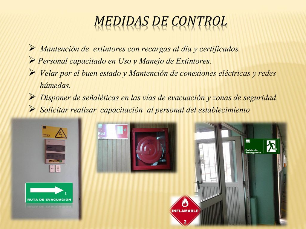 Medidas de control Mantención de extintores con recargas al día y certificados. Personal capacitado en Uso y Manejo de Extintores.