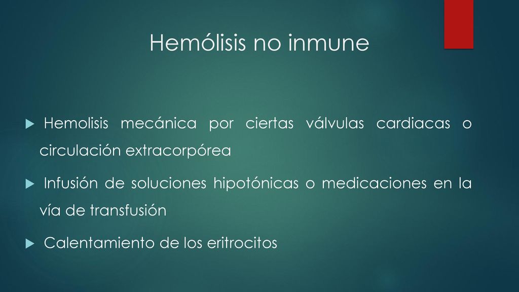 Hemólisis no inmune Hemolisis mecánica por ciertas válvulas cardiacas o circulación extracorpórea.