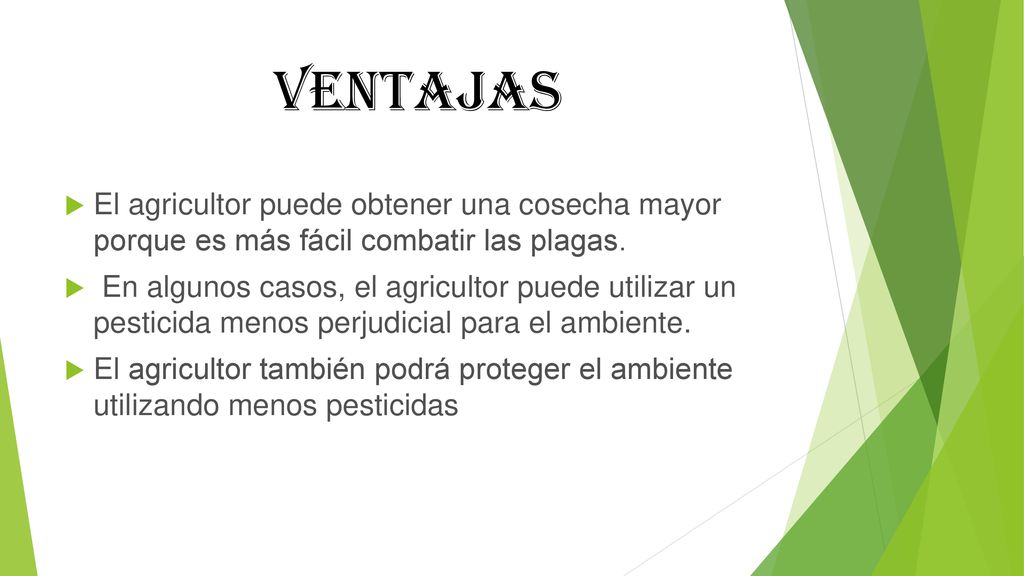 ventajas El agricultor puede obtener una cosecha mayor porque es más fácil combatir las plagas.