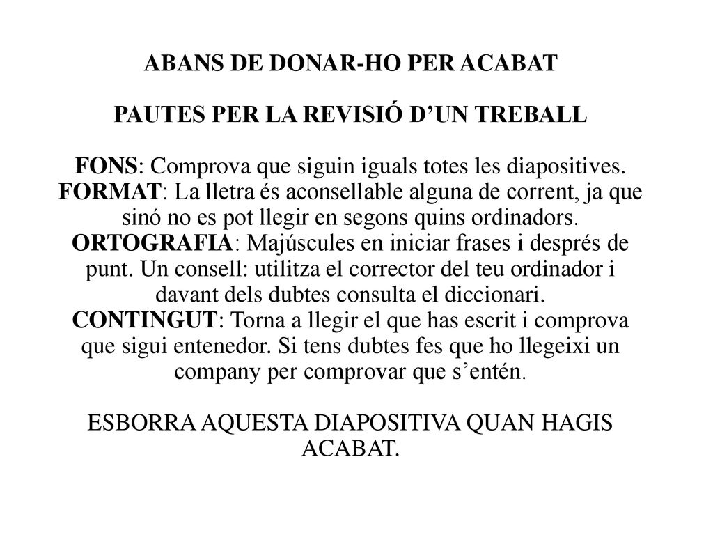 ABANS DE DONAR-HO PER ACABAT PAUTES PER LA REVISIÓ D’UN TREBALL FONS: Comprova que siguin iguals totes les diapositives.