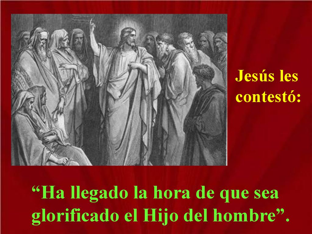 Ha llegado la hora de que sea glorificado el Hijo del hombre .