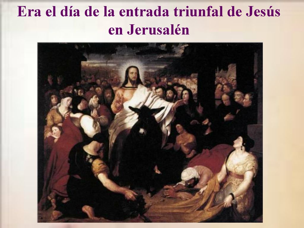 Era el día de la entrada triunfal de Jesús en Jerusalén