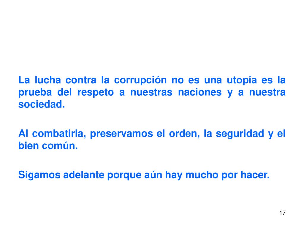 La lucha contra la corrupción no es una utopía es la prueba del respeto a nuestras naciones y a nuestra sociedad.