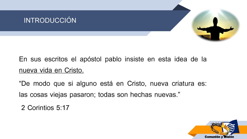 INTRODUCCIÓN En sus escritos el apóstol pablo insiste en esta idea de la nueva vida en Cristo.