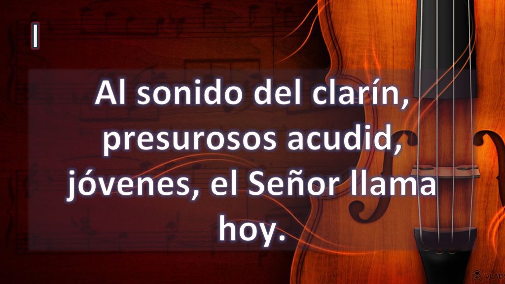 Al sonido del clarín, presurosos acudid, jóvenes, el Señor llama hoy.