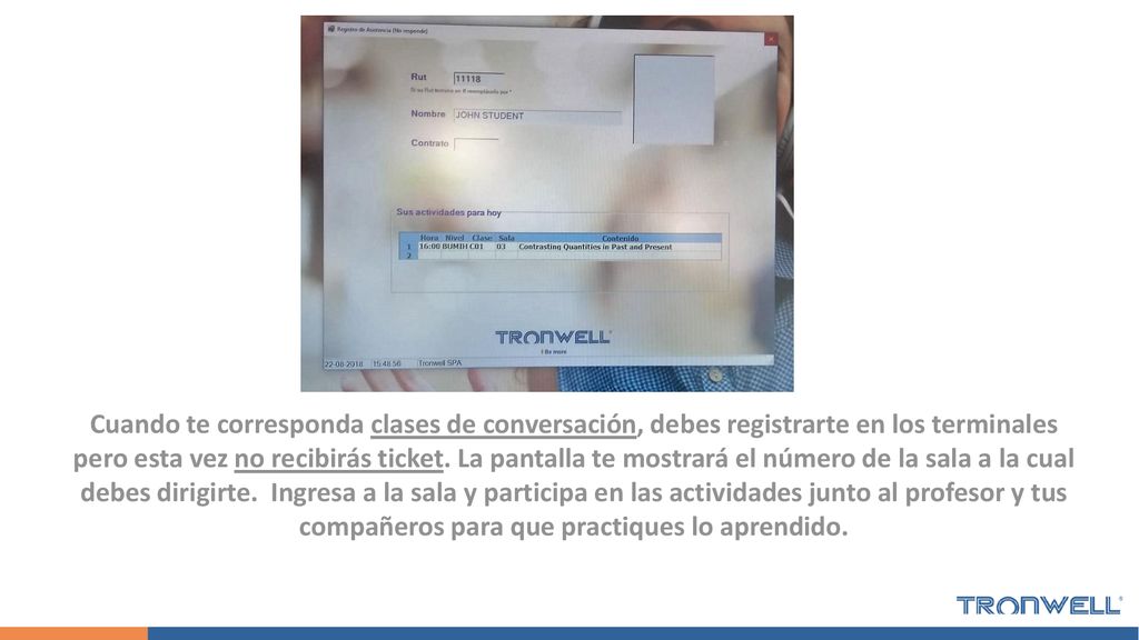 Cuando te corresponda clases de conversación, debes registrarte en los terminales pero esta vez no recibirás ticket.