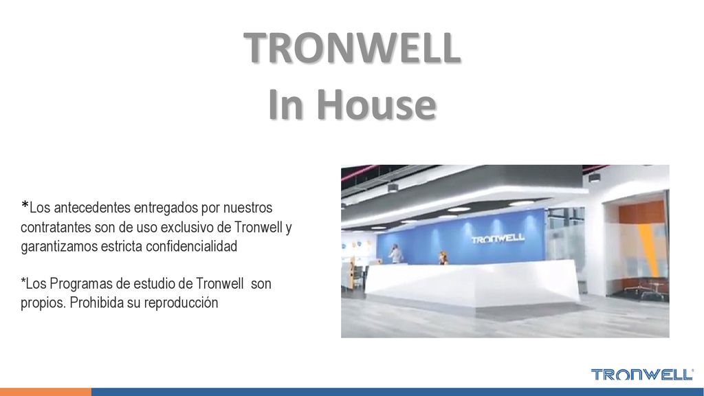 TRONWELL In House *Los antecedentes entregados por nuestros contratantes son de uso exclusivo de Tronwell y garantizamos estricta confidencialidad.