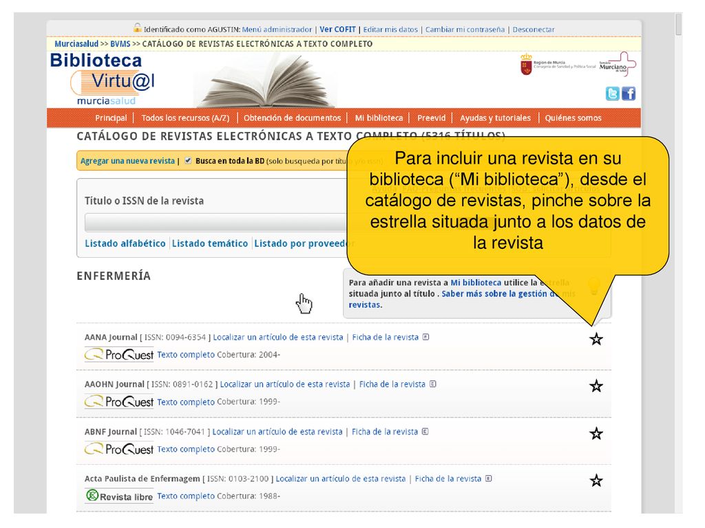 Para incluir una revista en su biblioteca ( Mi biblioteca ), desde el catálogo de revistas, pinche sobre la estrella situada junto a los datos de la revista