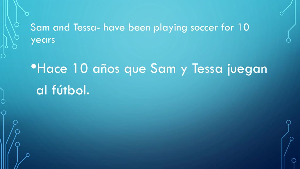 Sam and Tessa- have been playing soccer for 10 years