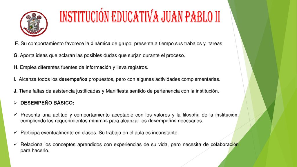F. Su comportamiento favorece la dinámica de grupo, presenta a tiempo sus trabajos y tareas