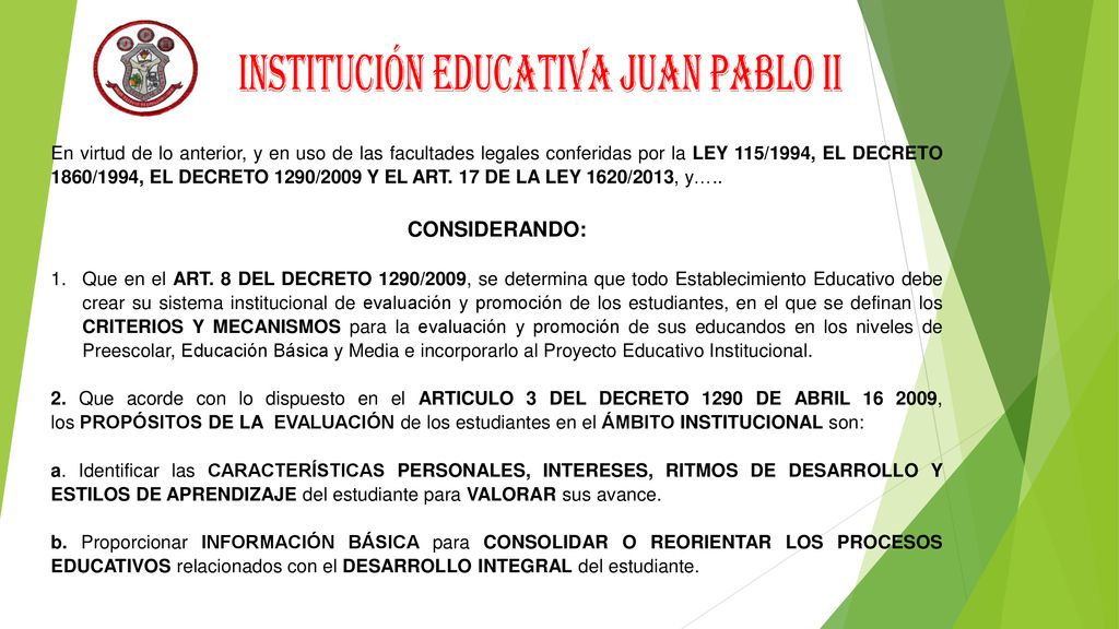 En virtud de lo anterior, y en uso de las facultades legales conferidas por la LEY 115/1994, EL DECRETO 1860/1994, EL DECRETO 1290/2009 Y EL ART. 17 DE LA LEY 1620/2013, y…..