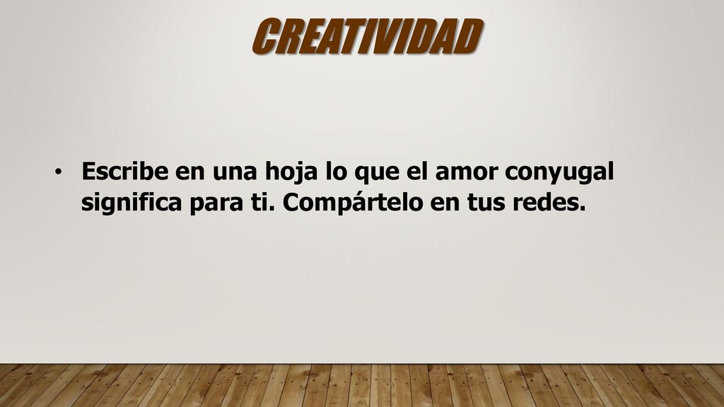 CREATIVIDAD Escribe en una hoja lo que el amor conyugal significa para ti.