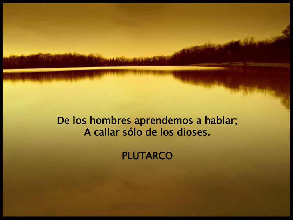 De los hombres aprendemos a hablar; A callar sólo de los dioses.
