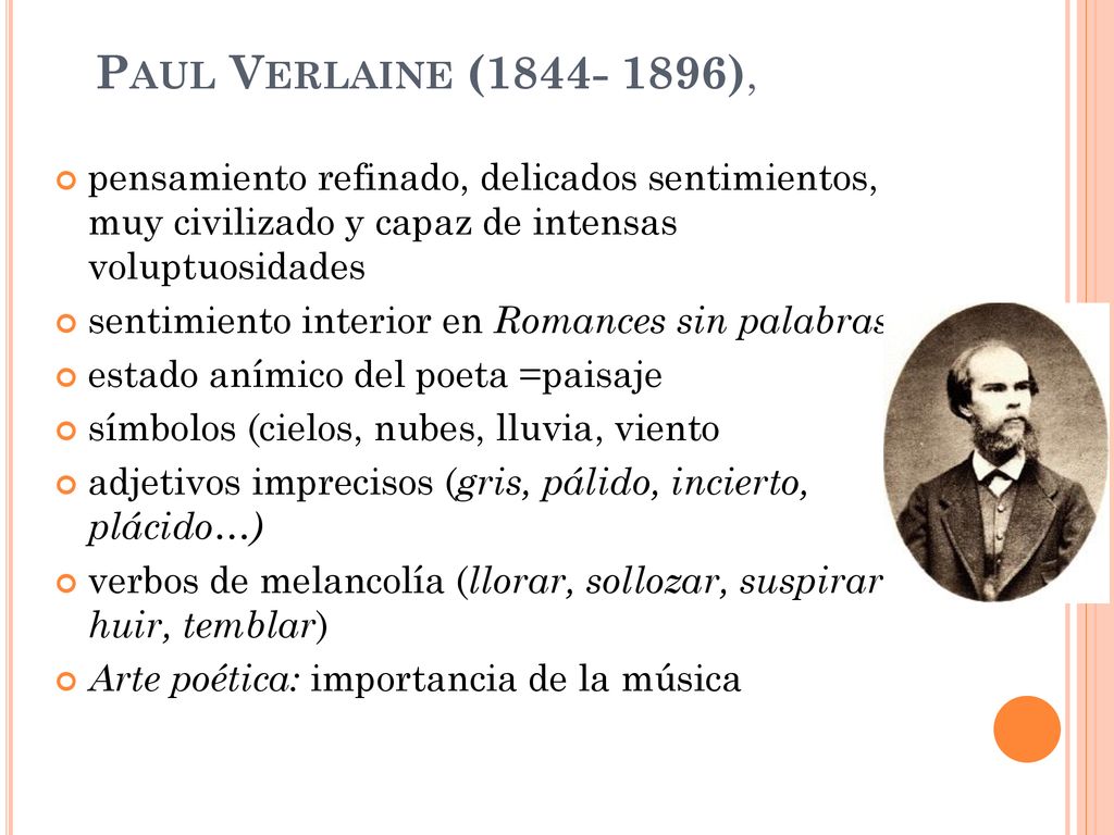 Paul Verlaine ( ), pensamiento refinado, delicados sentimientos, muy civilizado y capaz de intensas voluptuosidades.