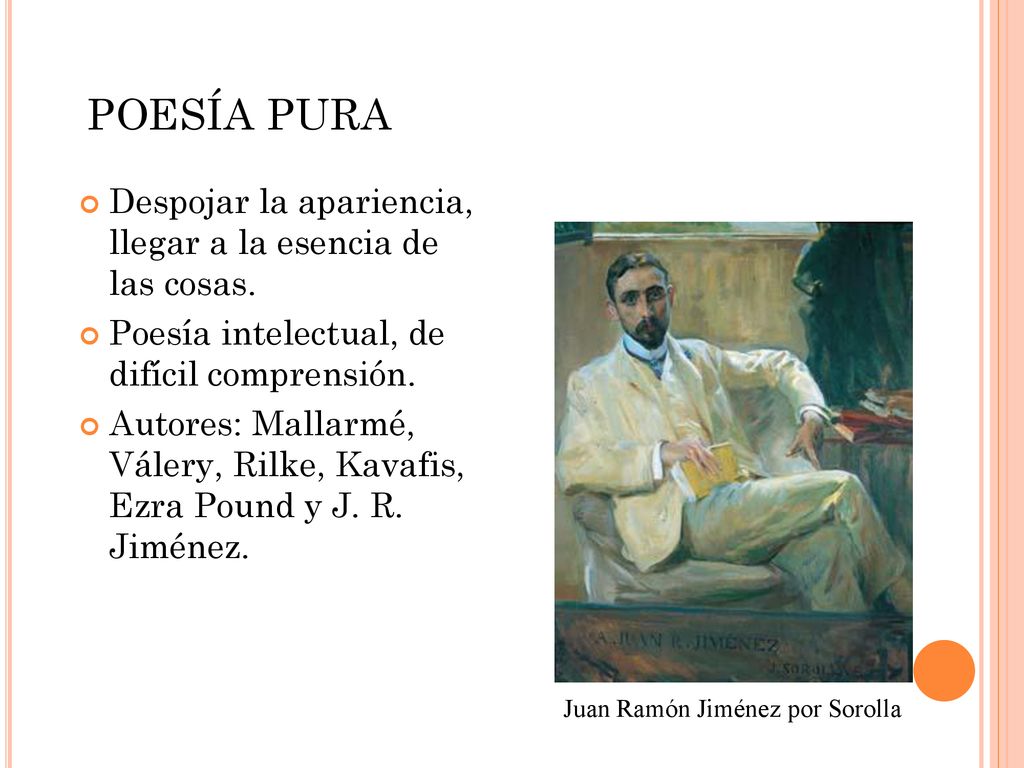 POESÍA PURA Despojar la apariencia, llegar a la esencia de las cosas.