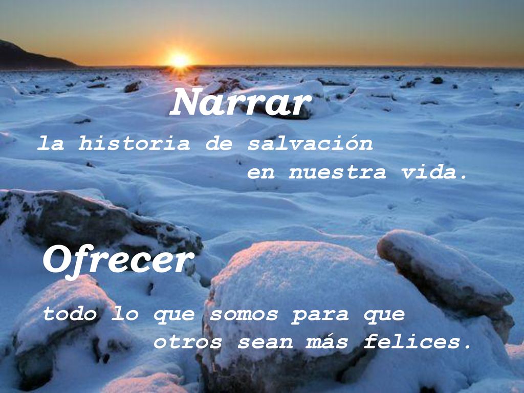 Narrar Ofrecer la historia de salvación en nuestra vida.